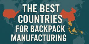 The Best Countries for Backpack Manufacturing